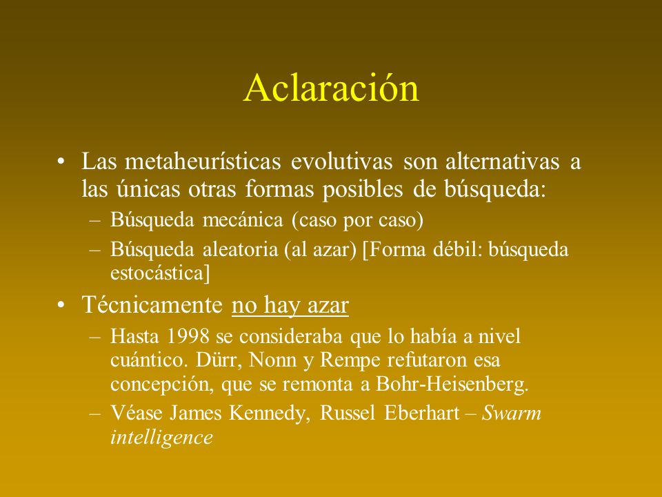 Aclaración Las metaheurísticas evolutivas son alternativas a las únicas otras formas posibles de búsqueda: