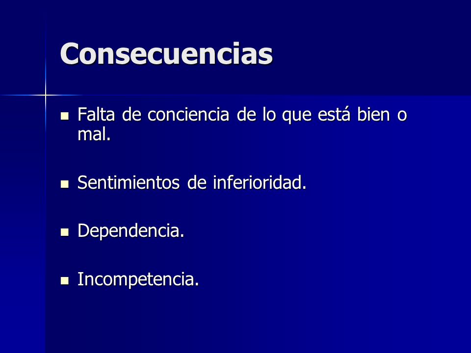 Consecuencias Falta de conciencia de lo que está bien o mal.