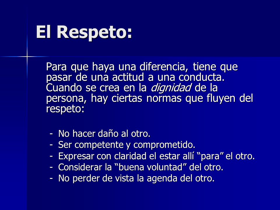 El Respeto: No hacer daño al otro. Ser competente y comprometido.