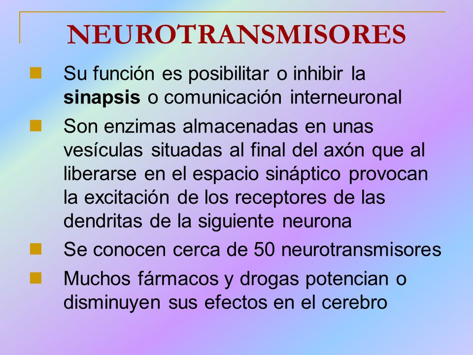 NEUROTRANSMISORES Su función es posibilitar o inhibir la sinapsis o comunicación interneuronal.