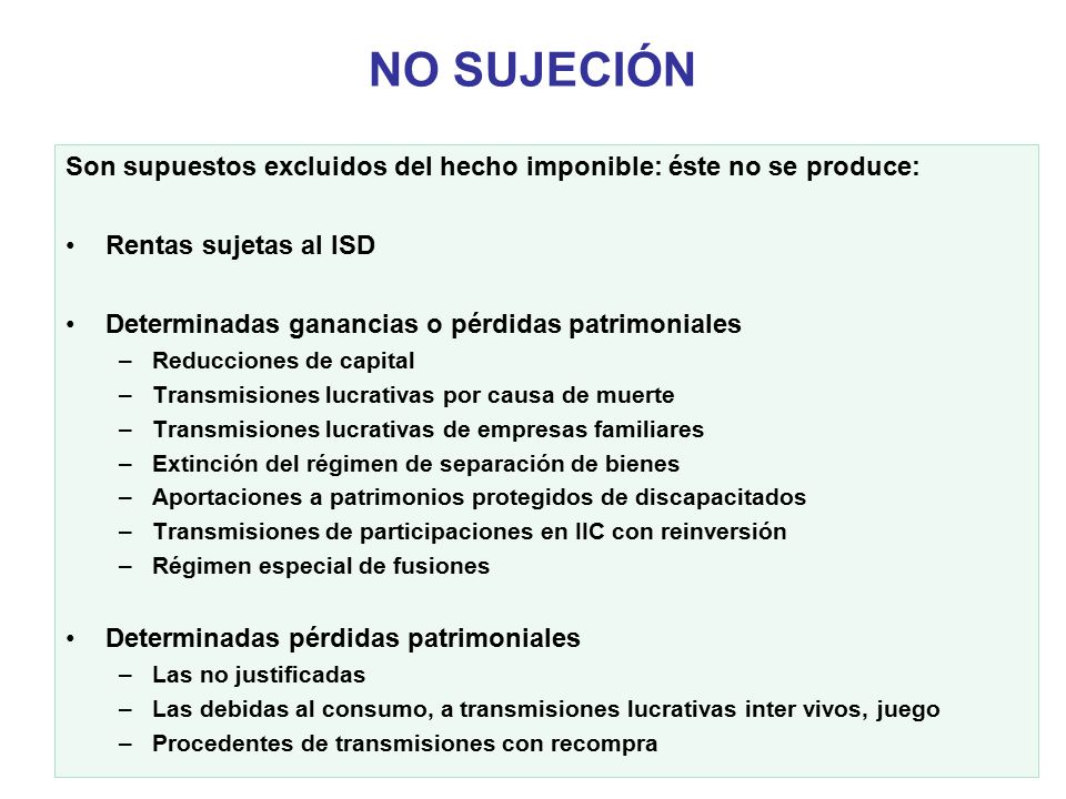 NO SUJECIÓN Son supuestos excluidos del hecho imponible: éste no se produce: Rentas sujetas al ISD.