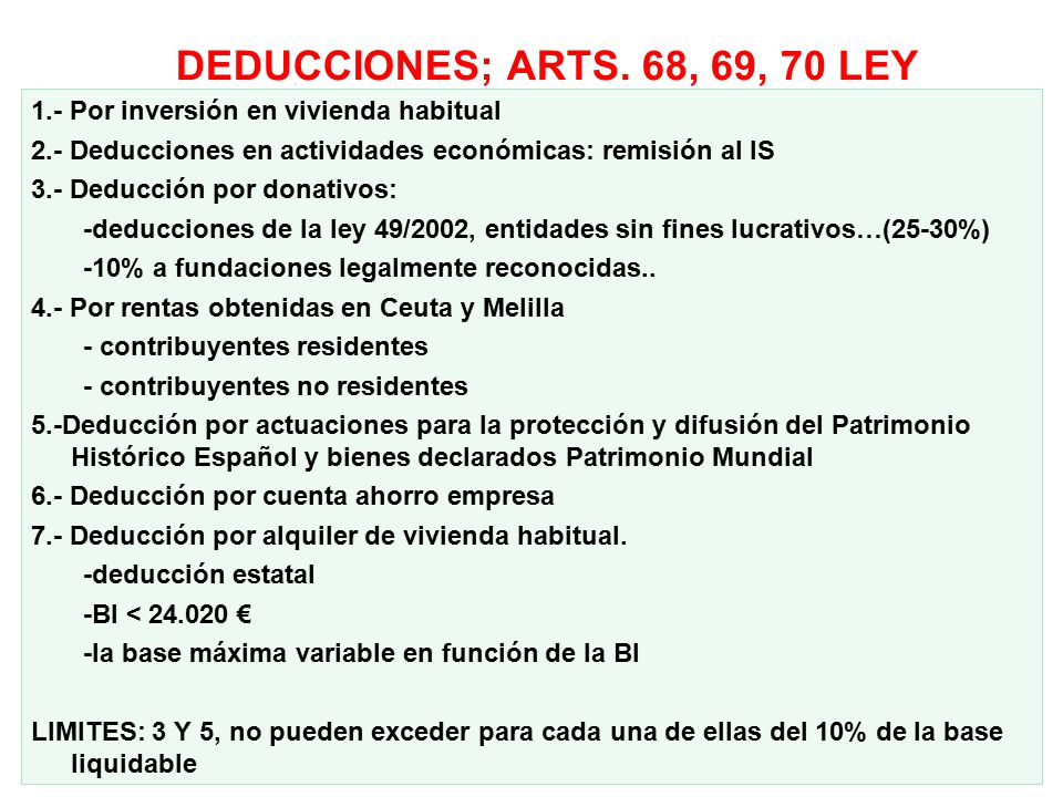 DEDUCCIONES; ARTS. 68, 69, 70 LEY 1.- Por inversión en vivienda habitual. 2.- Deducciones en actividades económicas: remisión al IS.
