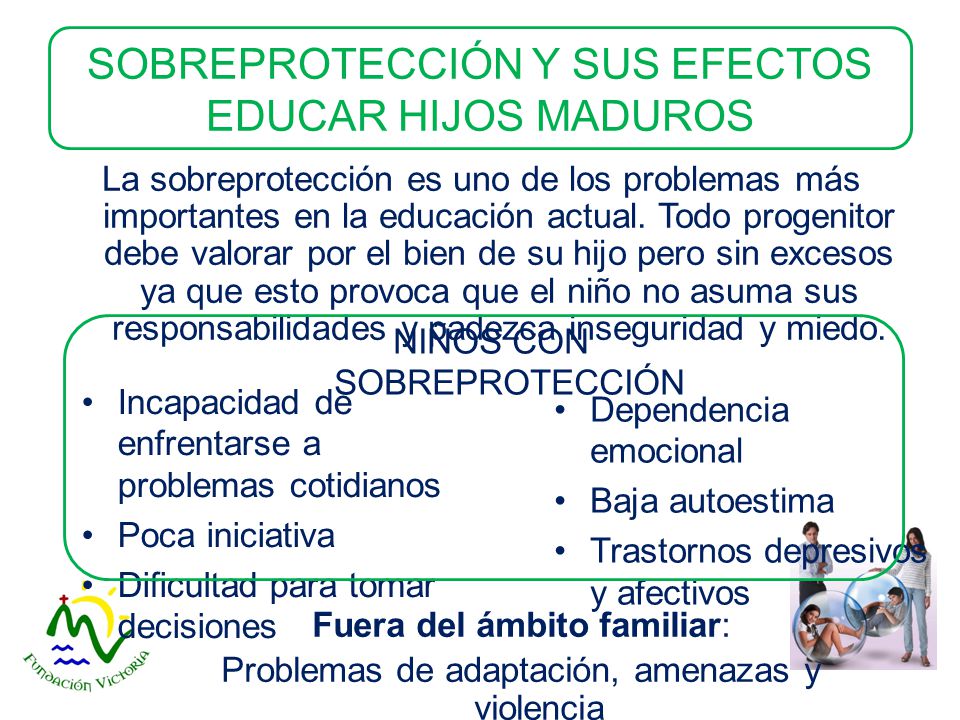 SOBREPROTECCIÓN Y SUS EFECTOS EDUCAR HIJOS MADUROS