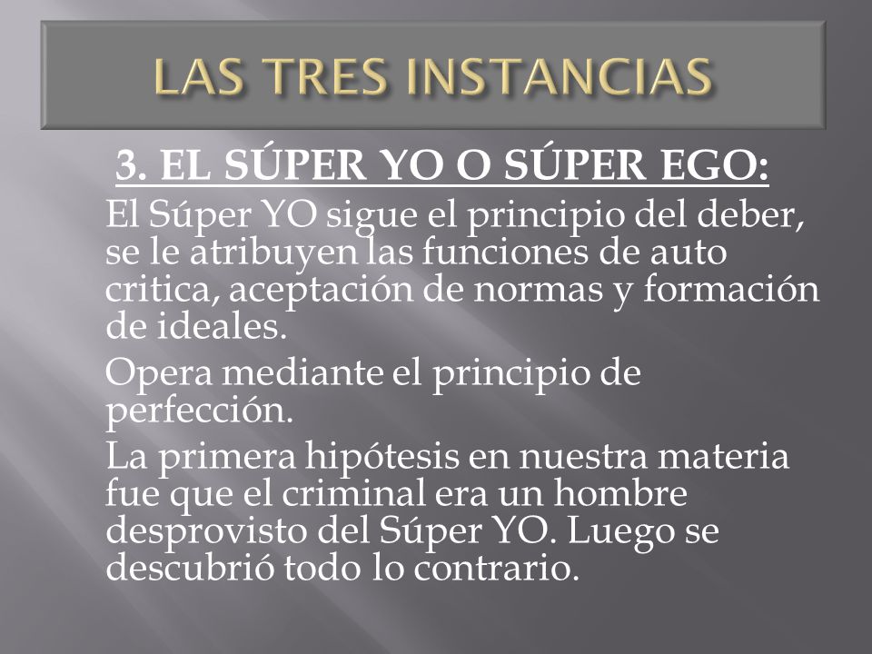 LAS TRES INSTANCIAS 3. EL SÚPER YO O SÚPER EGO: