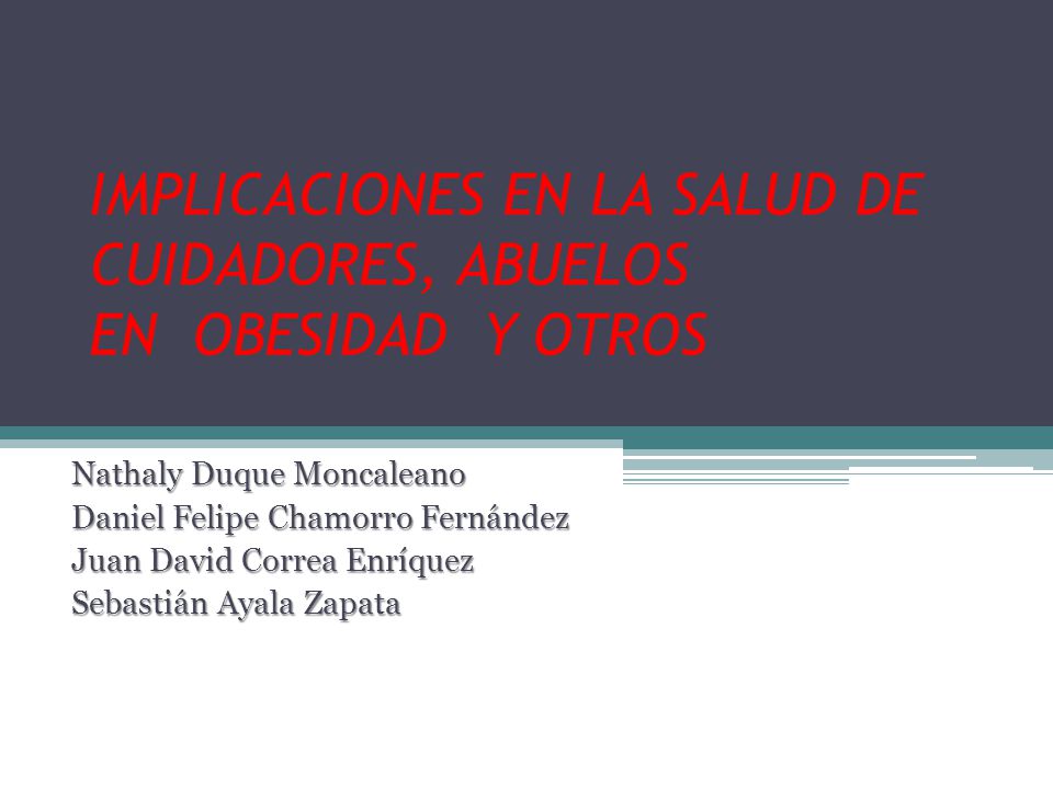 IMPLICACIONES EN LA SALUD DE CUIDADORES, ABUELOS EN OBESIDAD Y OTROS