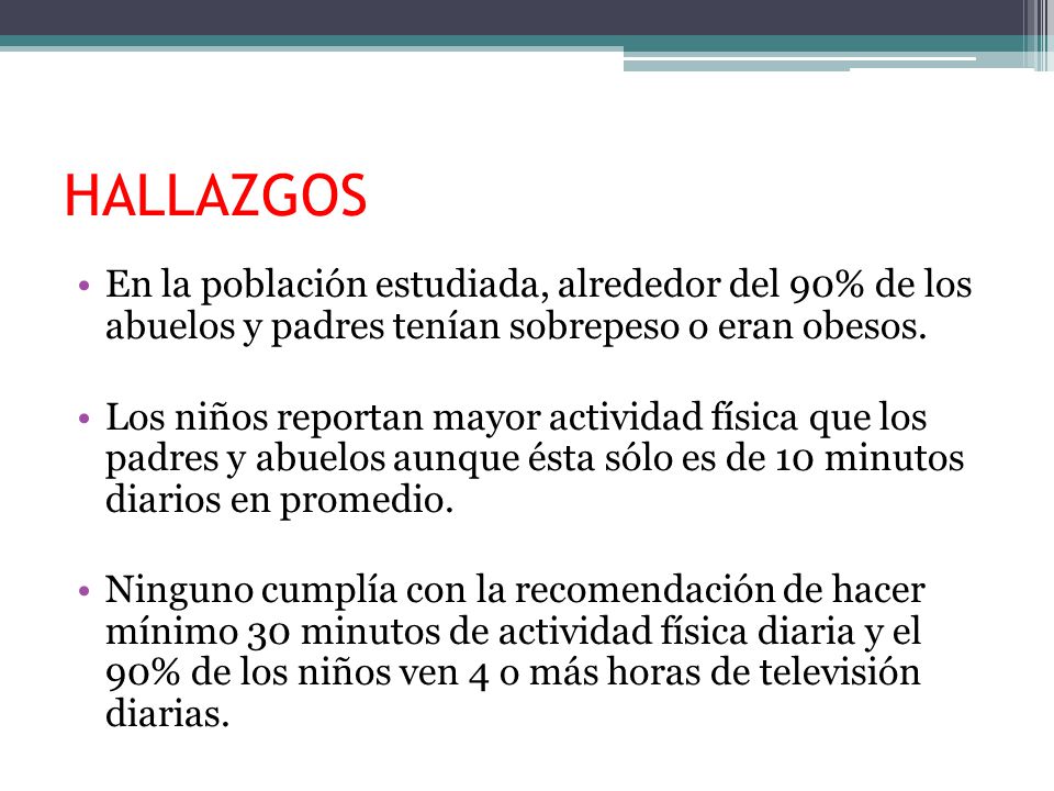 HALLAZGOS En la población estudiada, alrededor del 90% de los abuelos y padres tenían sobrepeso o eran obesos.