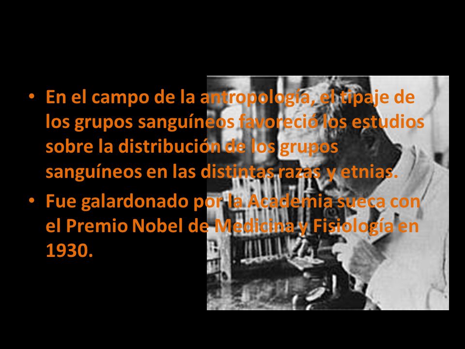 En el campo de la antropología, el tipaje de los grupos sanguíneos favoreció los estudios sobre la distribución de los grupos sanguíneos en las distintas razas y etnias.