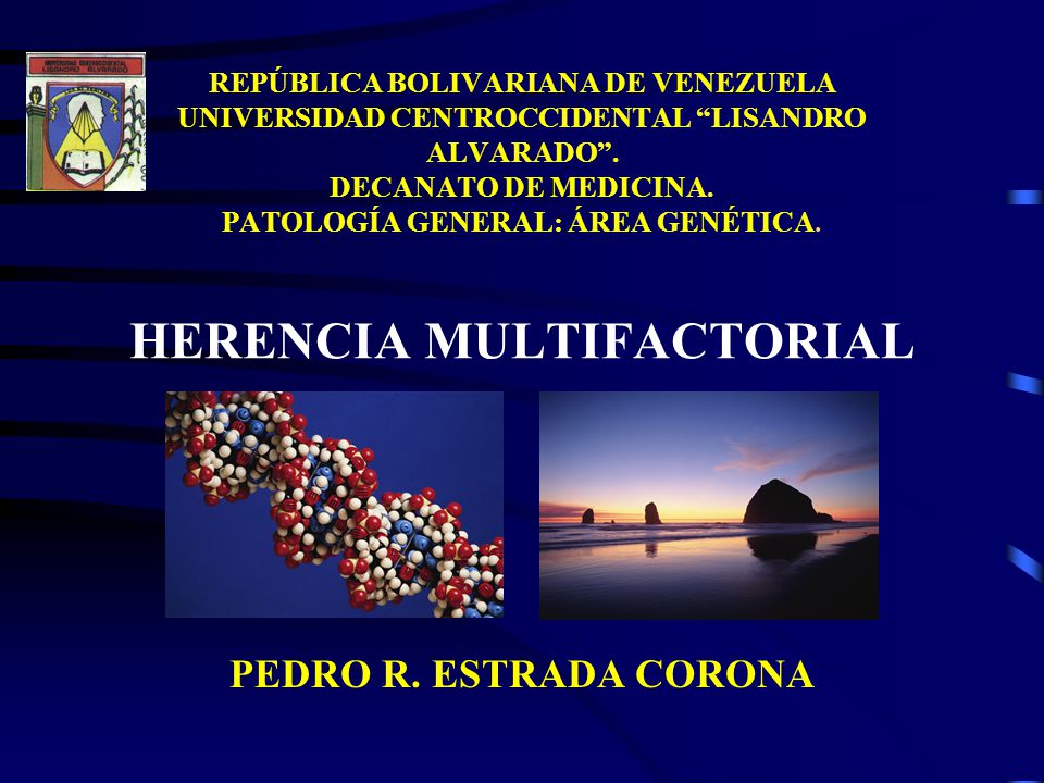 REPÚBLICA BOLIVARIANA DE VENEZUELA UNIVERSIDAD CENTROCCIDENTAL LISANDRO ALVARADO . DECANATO DE MEDICINA. PATOLOGÍA GENERAL: ÁREA GENÉTICA. HERENCIA MULTIFACTORIAL