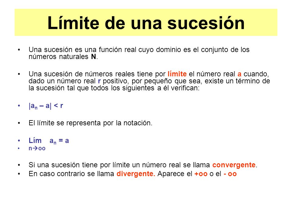 Límite de una sucesión Una sucesión es una función real cuyo dominio es el conjunto de los números naturales N.