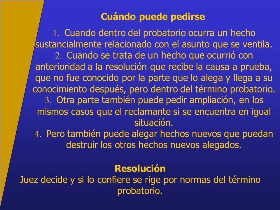 Cuándo puede pedirse 1. Cuando dentro del probatorio ocurra un hecho sustancialmente relacionado con el asunto que se ventila.