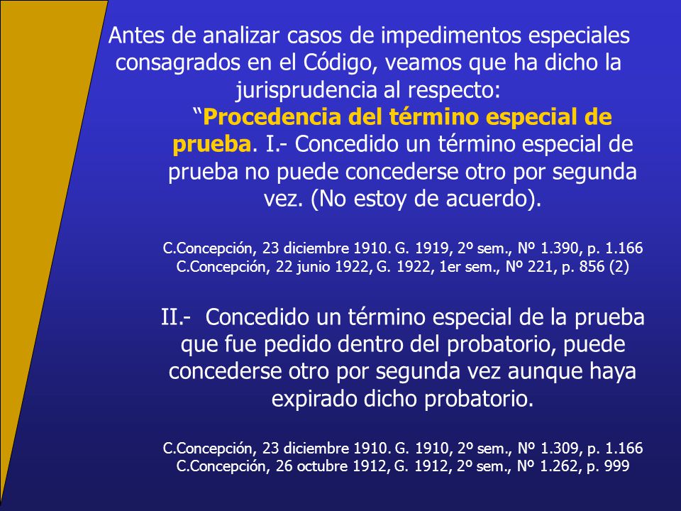 Antes de analizar casos de impedimentos especiales consagrados en el Código, veamos que ha dicho la jurisprudencia al respecto: