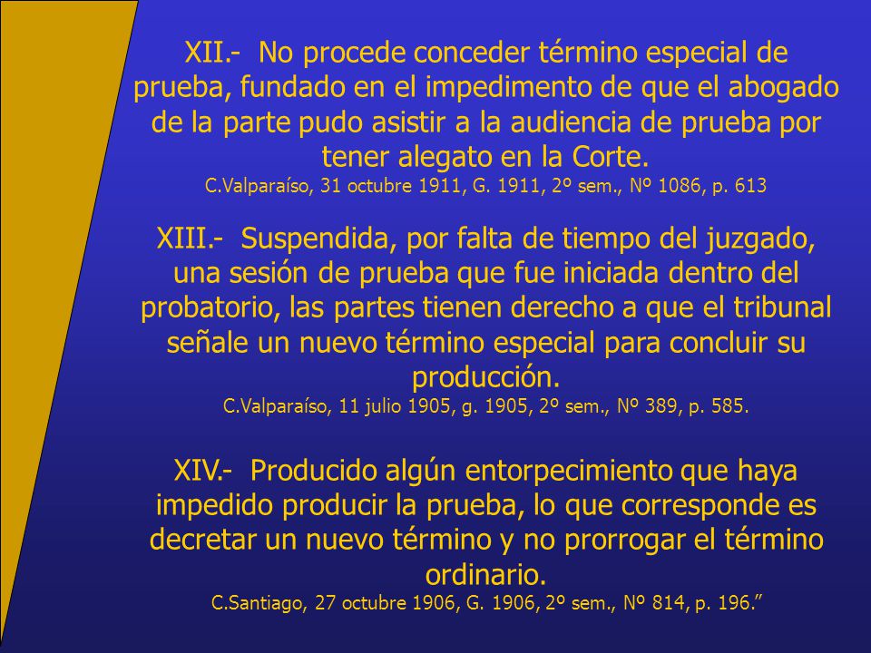 XII.- No procede conceder término especial de prueba, fundado en el impedimento de que el abogado de la parte pudo asistir a la audiencia de prueba por tener alegato en la Corte.