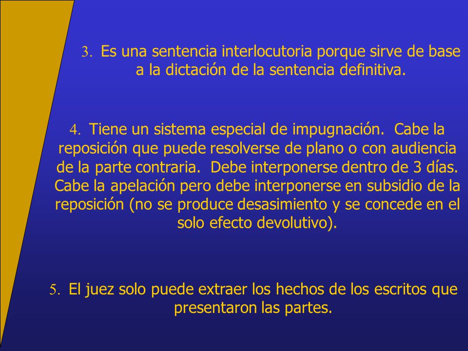 3. Es una sentencia interlocutoria porque sirve de base a la dictación de la sentencia definitiva.