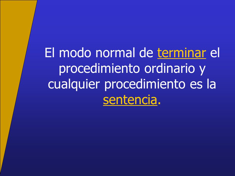 El modo normal de terminar el procedimiento ordinario y cualquier procedimiento es la sentencia.