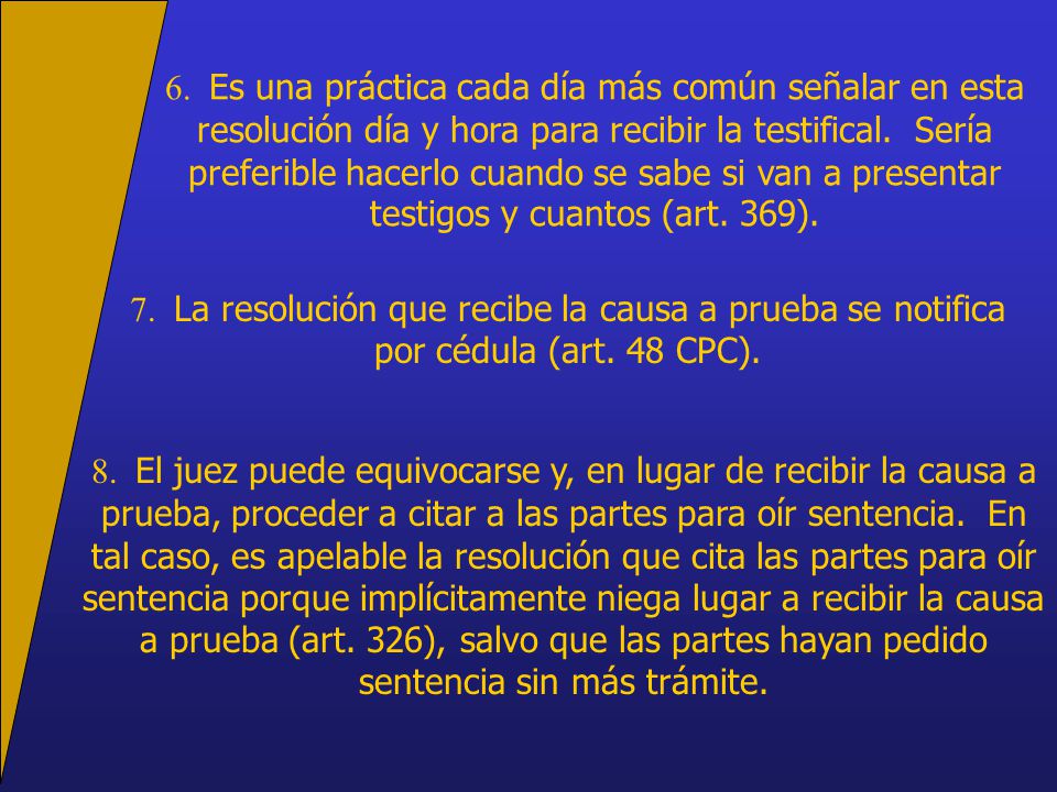 6. Es una práctica cada día más común señalar en esta resolución día y hora para recibir la testifical. Sería preferible hacerlo cuando se sabe si van a presentar testigos y cuantos (art. 369).