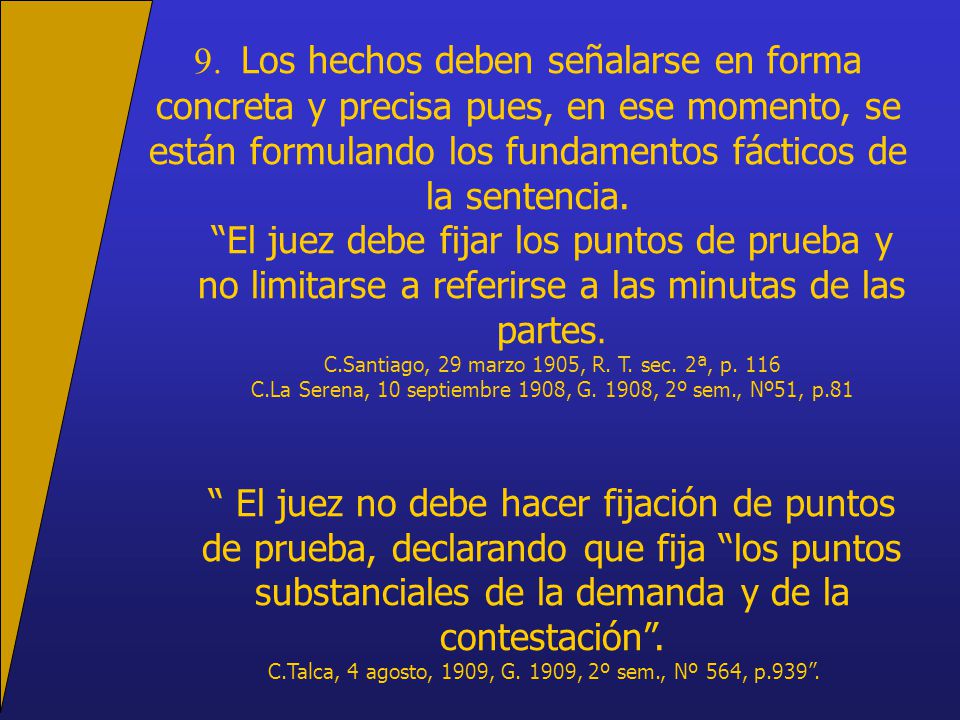 9. Los hechos deben señalarse en forma concreta y precisa pues, en ese momento, se están formulando los fundamentos fácticos de la sentencia.