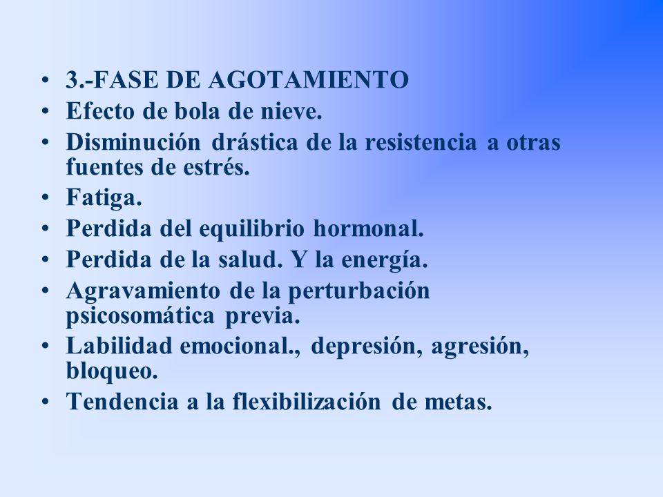3.-FASE DE AGOTAMIENTO Efecto de bola de nieve. Disminución drástica de la resistencia a otras fuentes de estrés.