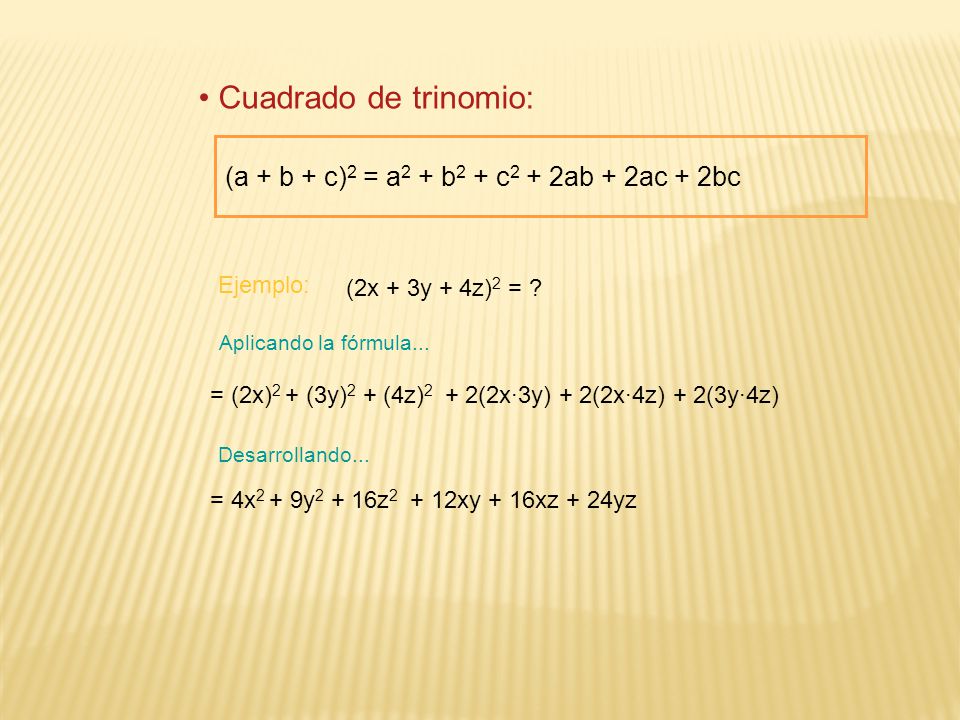 Cuadrado de trinomio: (a + b + c)2 = a2 + b2 + c2 + 2ab + 2ac + 2bc
