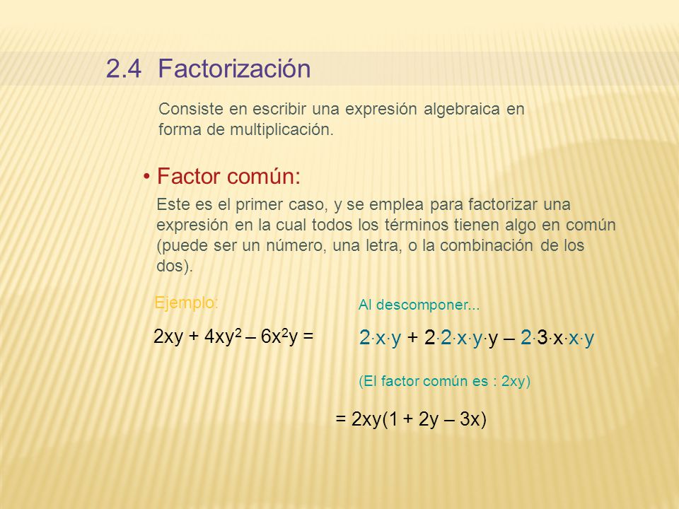 2.4 Factorización Factor común: 2∙x∙y + 2∙2∙x∙y∙y – 2∙3∙x∙x∙y