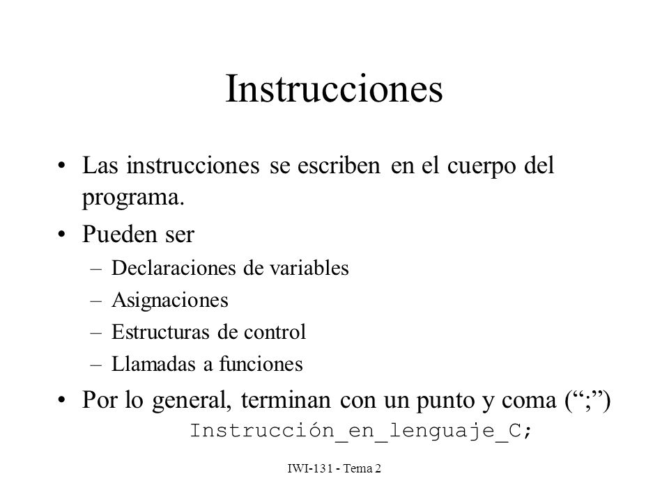 Instrucciones Las instrucciones se escriben en el cuerpo del programa.