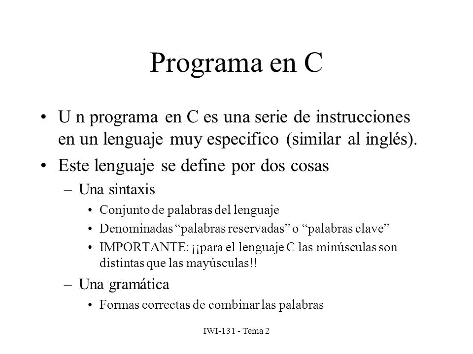Programa en C U n programa en C es una serie de instrucciones en un lenguaje muy especifico (similar al inglés).