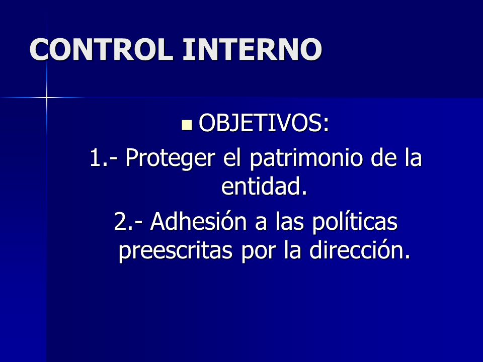 CONTROL INTERNO OBJETIVOS: 1.- Proteger el patrimonio de la entidad.