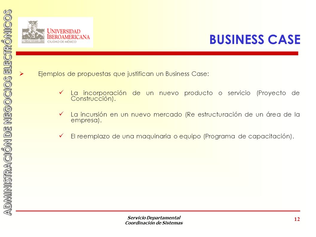 BUSINESS CASE Ejemplos de propuestas que justifican un Business Case: