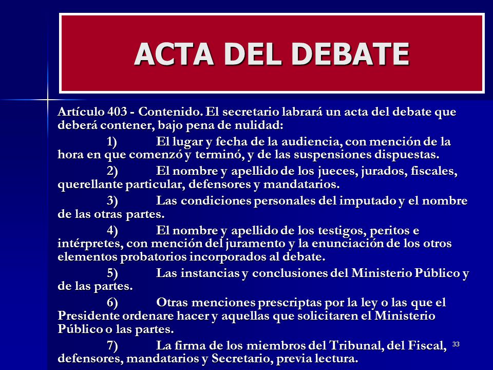 ACTA DEL DEBATE Artículo Contenido. El secretario labrará un acta del debate que deberá contener, bajo pena de nulidad: