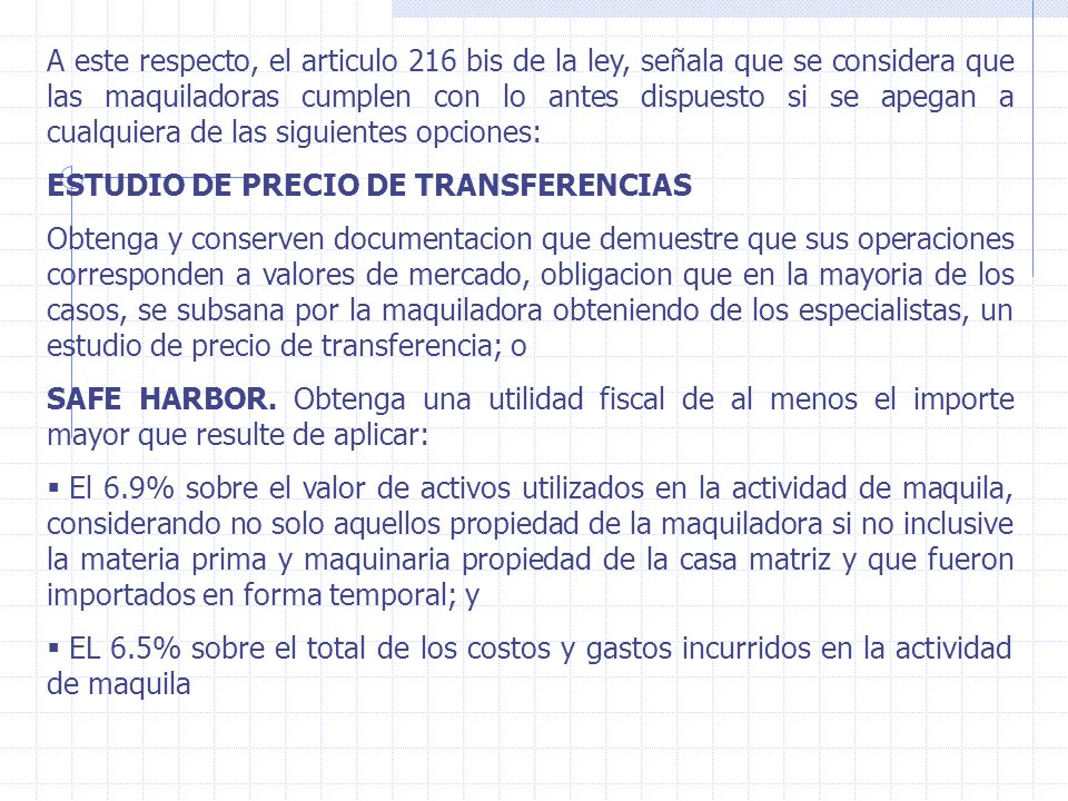 A este respecto, el articulo 216 bis de la ley, señala que se considera que las maquiladoras cumplen con lo antes dispuesto si se apegan a cualquiera de las siguientes opciones: