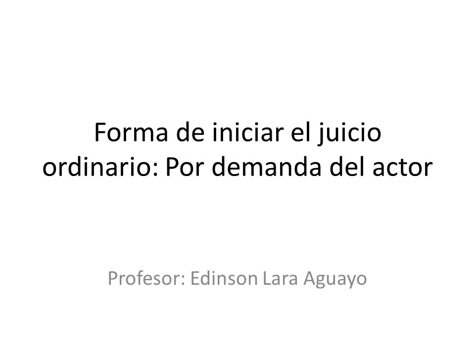 Forma de iniciar el juicio ordinario: Por demanda del actor