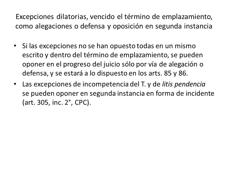 Excepciones dilatorias, vencido el término de emplazamiento, como alegaciones o defensa y oposición en segunda instancia