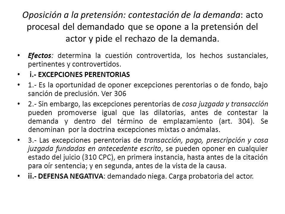 Oposición a la pretensión: contestación de la demanda: acto procesal del demandado que se opone a la pretensión del actor y pide el rechazo de la demanda.
