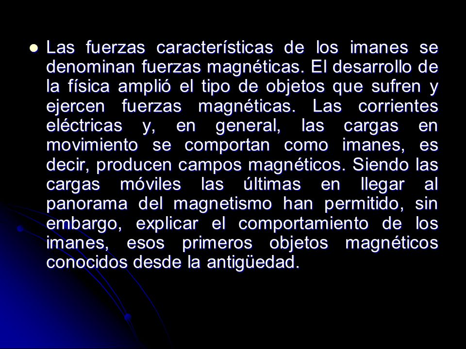 Las fuerzas características de los imanes se denominan fuerzas magnéticas.