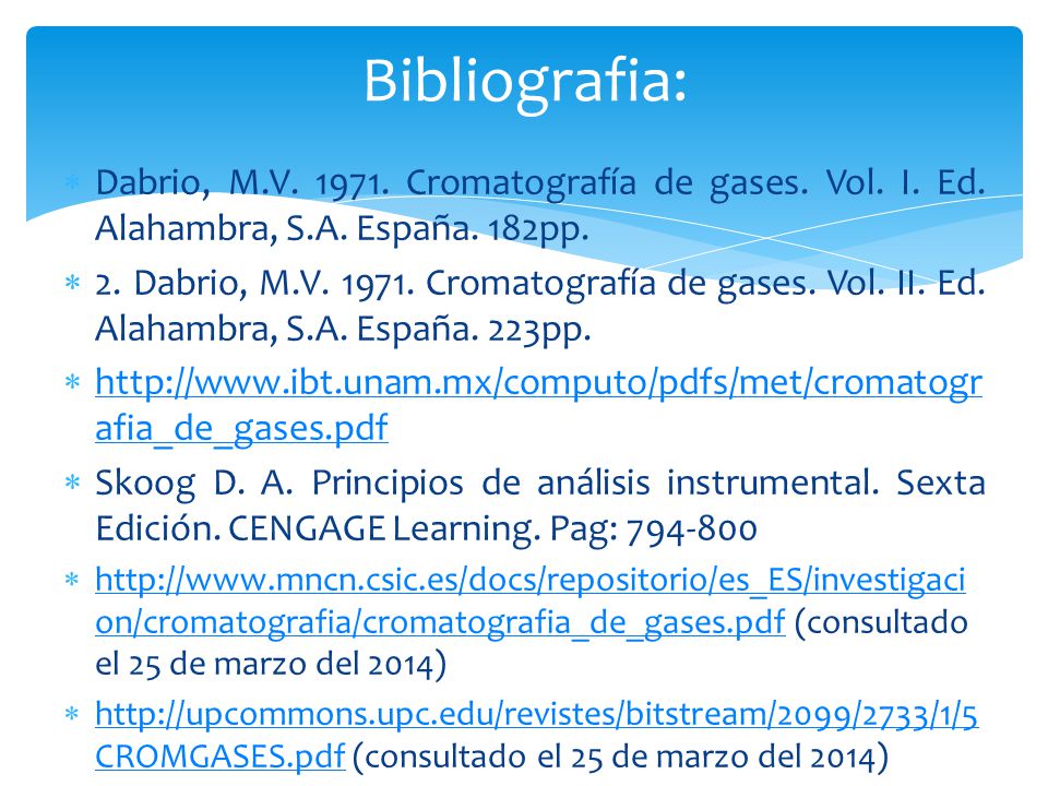Bibliografia: Dabrio, M.V Cromatografía de gases. Vol. I. Ed. Alahambra, S.A. España. 182pp.