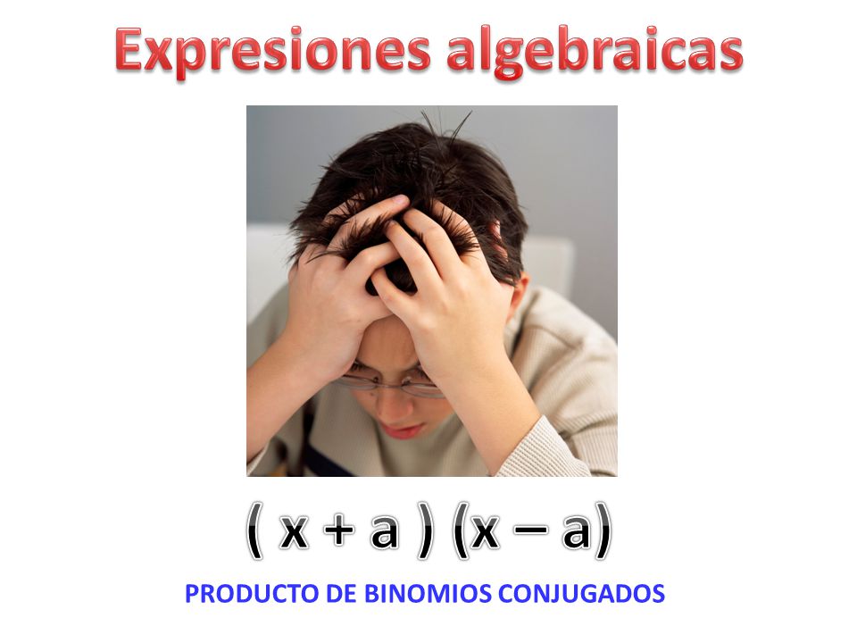 Expresiones algebraicas PRODUCTO DE BINOMIOS CONJUGADOS