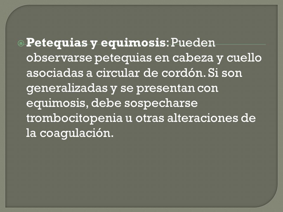 Petequias y equimosis: Pueden observarse petequias en cabeza y cuello asociadas a circular de cordón.