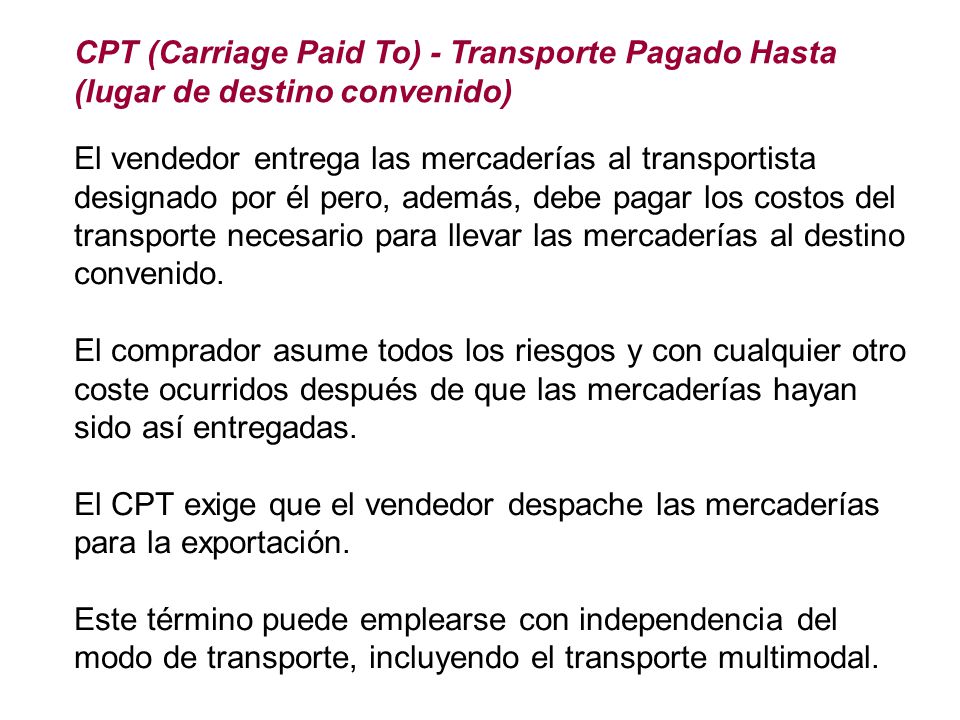 CPT (Carriage Paid To) - Transporte Pagado Hasta (lugar de destino convenido)
