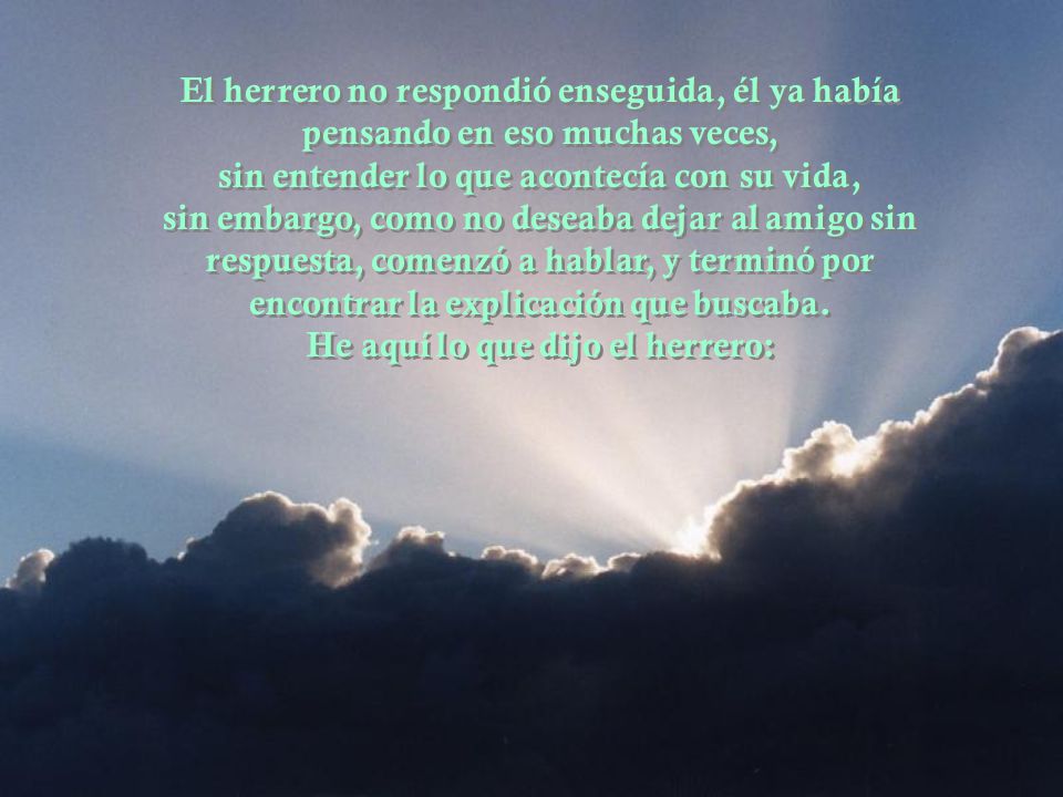 El herrero no respondió enseguida, él ya había pensando en eso muchas veces,
