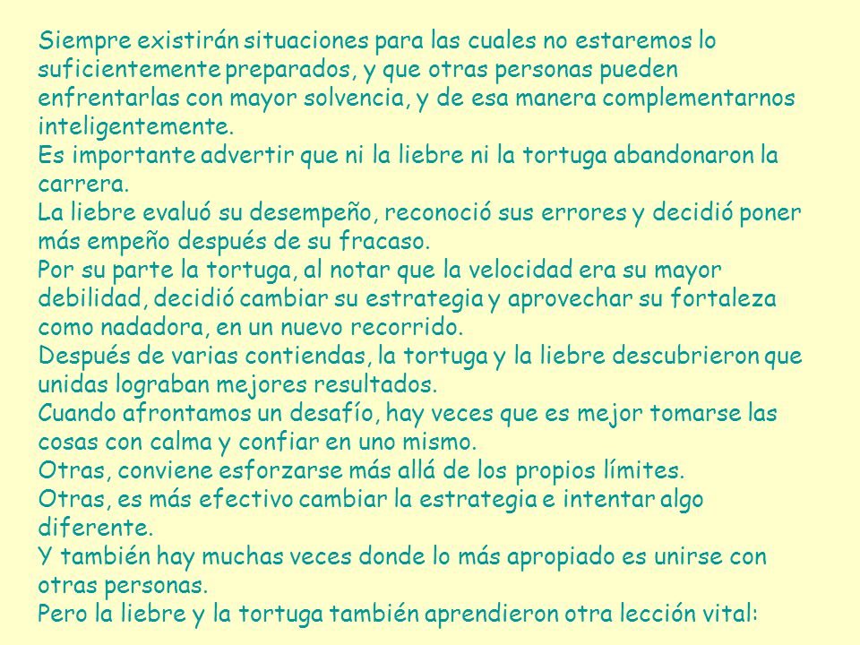 Siempre existirán situaciones para las cuales no estaremos lo suficientemente preparados, y que otras personas pueden enfrentarlas con mayor solvencia, y de esa manera complementarnos inteligentemente.