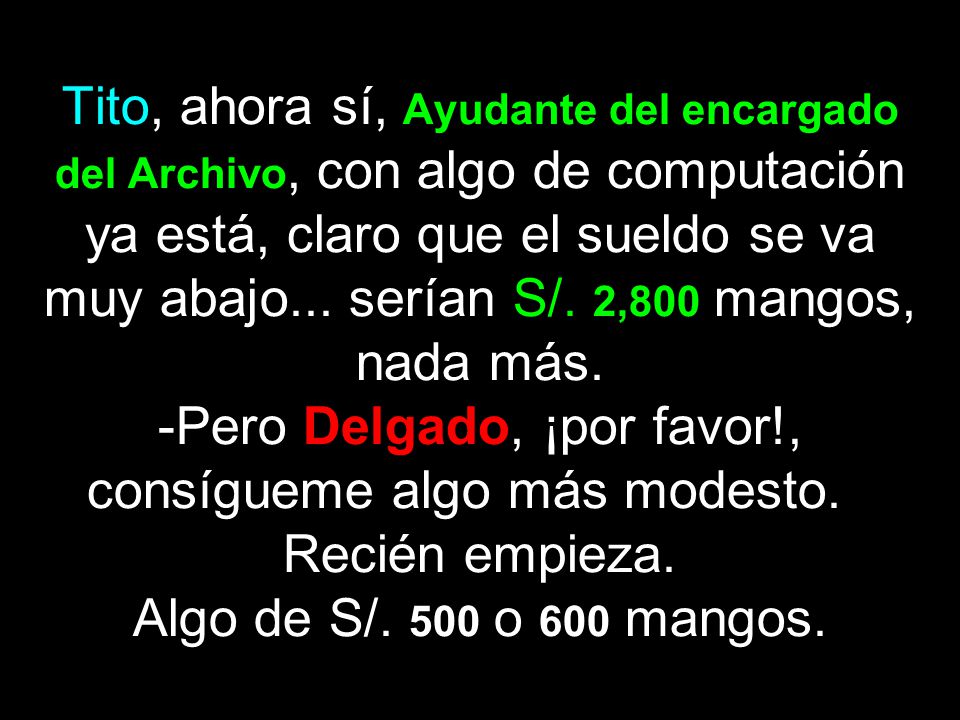 Tito, ahora sí, Ayudante del encargado del Archivo, con algo de computación ya está, claro que el sueldo se va muy abajo...