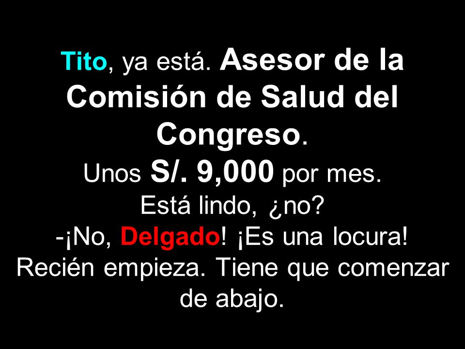 Tito, ya está. Asesor de la Comisión de Salud del Congreso. Unos S/