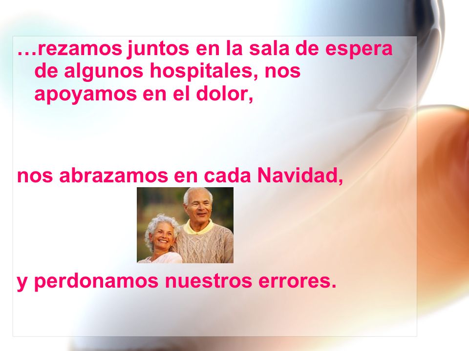 …rezamos juntos en la sala de espera de algunos hospitales, nos apoyamos en el dolor,