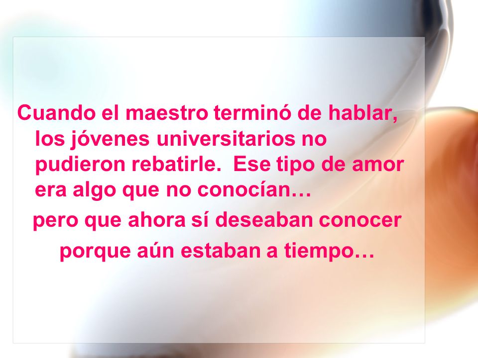 pero que ahora sí deseaban conocer porque aún estaban a tiempo…