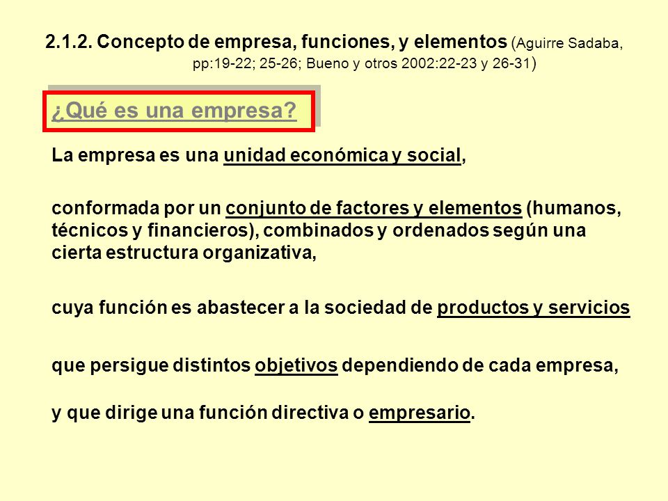 Concepto de empresa, funciones, y elementos (Aguirre Sadaba, pp:19-22; 25-26; Bueno y otros 2002:22-23 y 26-31)