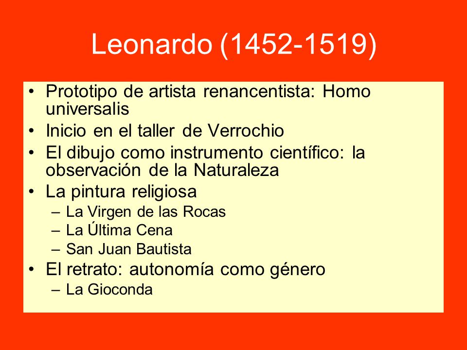 Leonardo ( ) Prototipo de artista renancentista: Homo universalis. Inicio en el taller de Verrochio.
