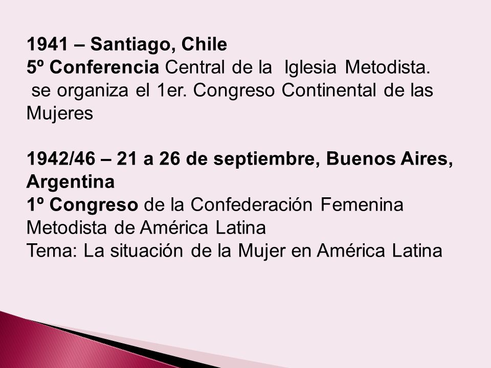 1941 – Santiago, Chile 5º Conferencia Central de la Iglesia Metodista. se organiza el 1er. Congreso Continental de las Mujeres.