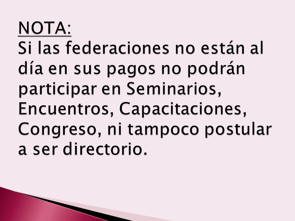 NOTA: Si las federaciones no están al día en sus pagos no podrán participar en Seminarios, Encuentros, Capacitaciones, Congreso, ni tampoco postular a ser directorio.