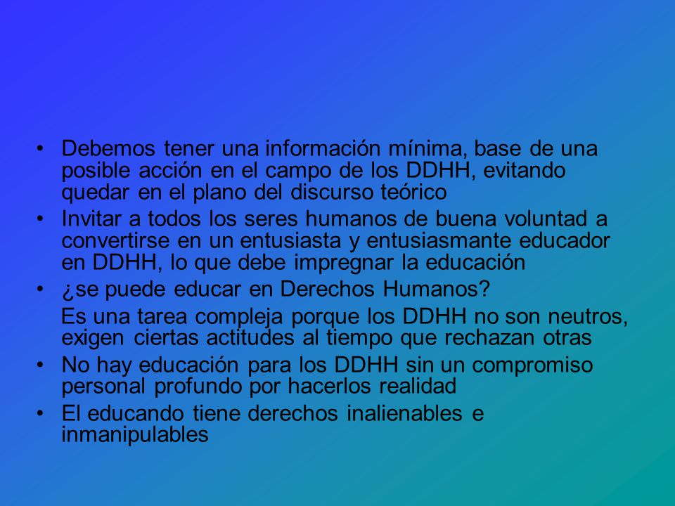 Debemos tener una información mínima, base de una posible acción en el campo de los DDHH, evitando quedar en el plano del discurso teórico