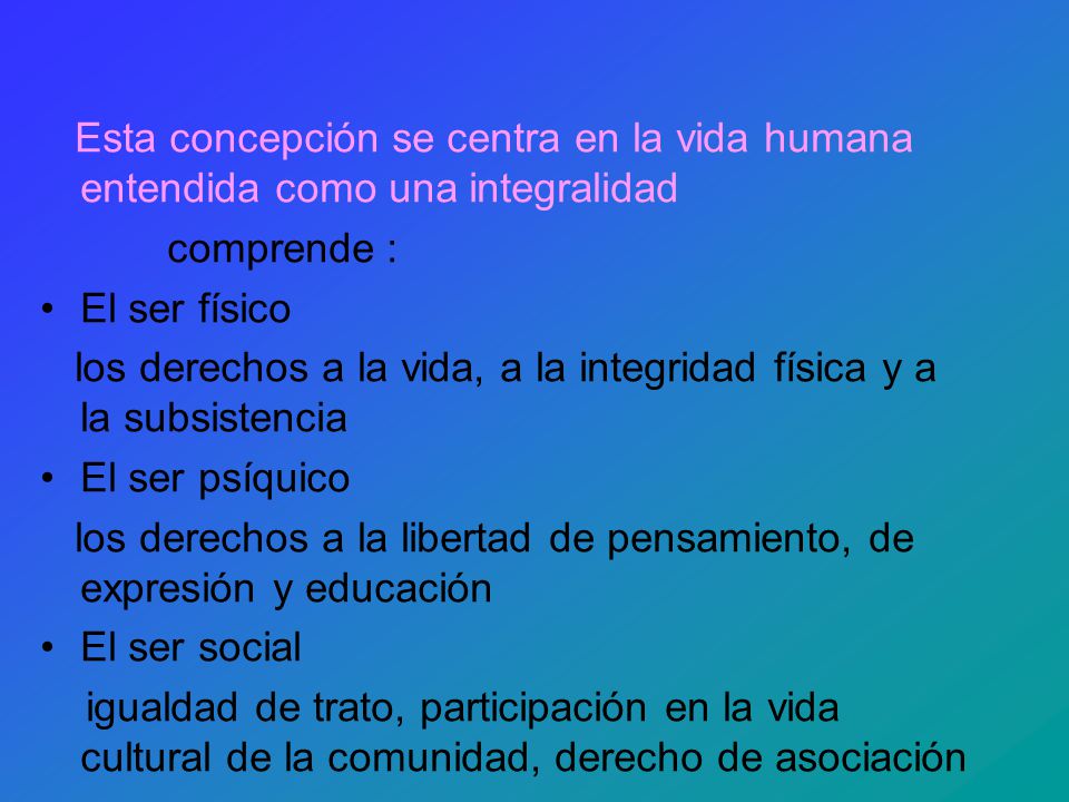 Esta concepción se centra en la vida humana entendida como una integralidad