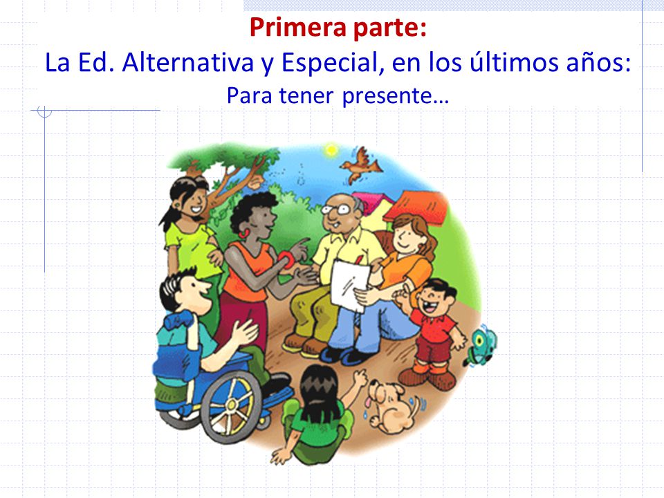 Primera parte: La Ed. Alternativa y Especial, en los últimos años: Para tener presente…